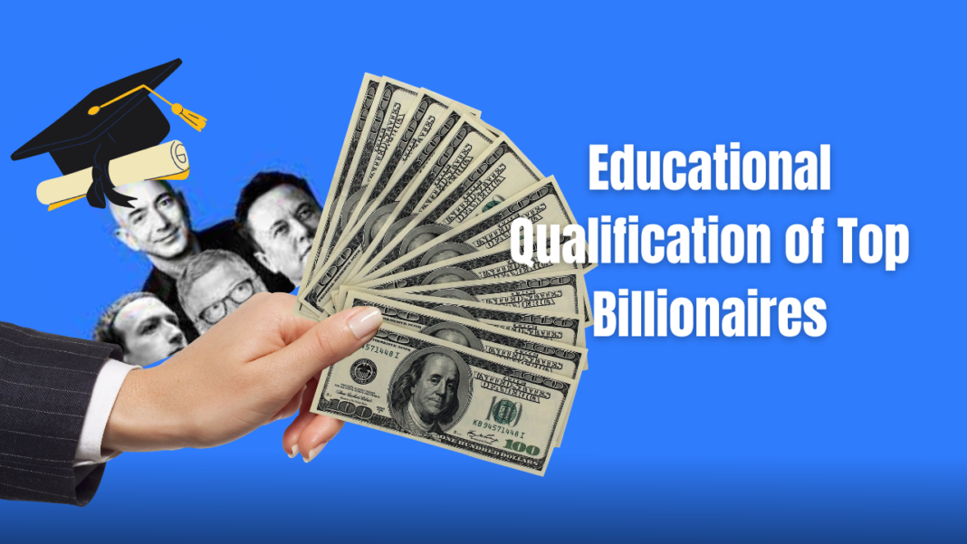 The educational qualification of top billionaires