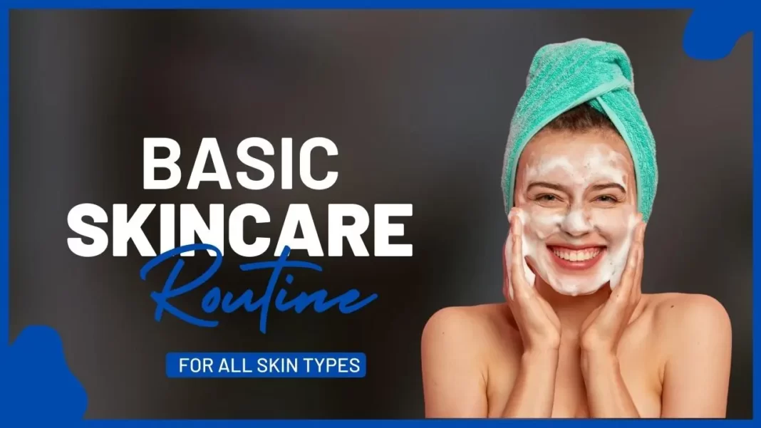 Basic skincare routine for all skin types